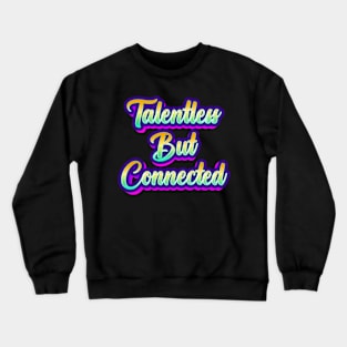 Talentless But Connected Crewneck Sweatshirt